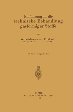 Einführung in die technische Behandlung gasförmiger Stoffe von Bertelsmann,  W., Schuster,  F.