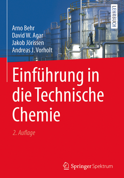 Einführung in die Technische Chemie von Agar,  David W., Behr,  Arno, Jörissen,  Jakob, Vorholt,  Andreas J.