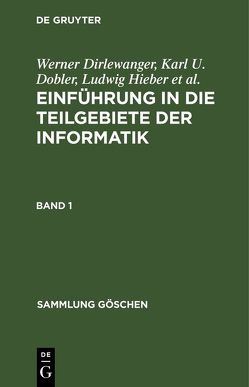 Einführung in die Teilgebiete der Informatik / Einführung in die Teilgebiete der Informatik. Band 1 von Dirlewanger,  Werner, Dobler,  Karl U., Hieber,  Ludwig, Roos,  Paul, Rzehak,  Helmut, Schneider,  Hans J., Unger,  Klaus