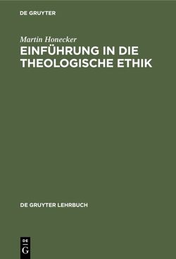 Einführung in die Theologische Ethik von Honecker,  Martin