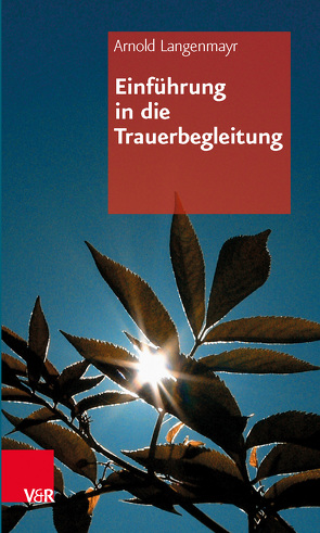 Einführung in die Trauerbegleitung von Langenmayr,  Arnold