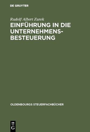 Einführung in die Unternehmensbesteuerung von Zurek,  Rudolf Albert