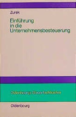 Einführung in die Unternehmensbesteuerung von Zurek,  Rudolf Albert