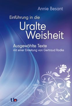 Einführung in die Uralte Weisheit von Besant,  Annie