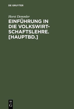 Einführung in die Volkswirtschaftslehre. [Hauptbd.] von Demmler,  Horst