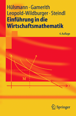 Einführung in die Wirtschaftsmathematik von Gamerith,  Wolf, Hülsmann,  Jochen, Leopold-Wildburger,  Ulrike, Steindl,  Werner