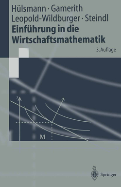 Einführung in die Wirtschaftsmathematik von Gamerith,  Wolf, Hülsmann,  Jochen, Leopold-Wildburger,  Ulrike, Steindl,  Werner