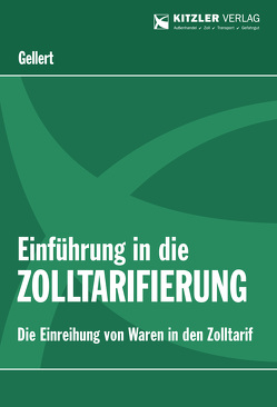 Einführung in die Zolltarifierung von Professor Dr. Dr. hc (UA) Gellert,  Lothar