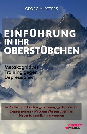 Einführung in Ihr Oberstübchen – Metakognitives Training gegen Depressionen von Peters,  Georg M