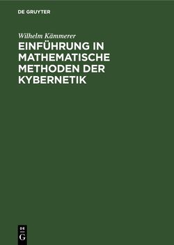 Einführung in mathematische Methoden der Kybernetik von Kämmerer,  Wilhelm