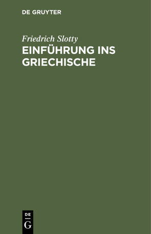 Einführung ins Griechische von Slotty,  Friedrich