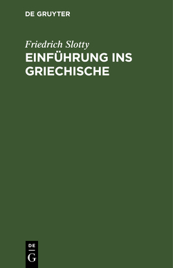 Einführung ins Griechische von Slotty,  Friedrich