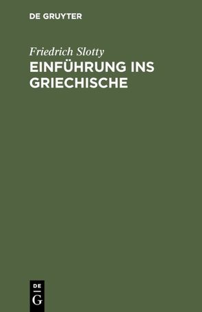 Einführung ins Griechische von Slotty,  Friedrich
