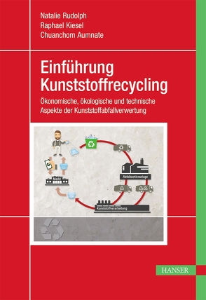 Einführung Kunststoffrecycling von Aumnate,  Chuanchom, Kiesel,  Raphael, Rudolph,  Natalie