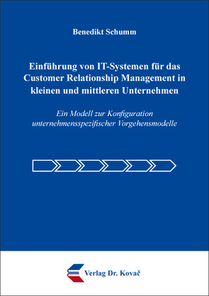 Einführung von IT-Systemen für das Customer Relationship Management in kleinen und mittleren Unternehmen von Schumm,  Benedikt