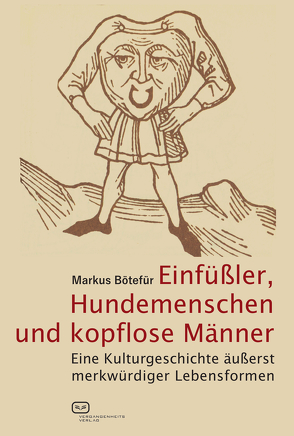 Einfüßler, Hundemenschen und kopflose Männer von Bötefür,  Markus