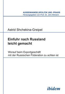 Einfuhr nach Russland leicht gemacht von Altmann,  Jörn, Shchekina-Greipel,  Astrid