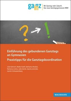 Einführung des gebundenen Ganztags an Gymnasien von Gerick,  Julia, Hoeft,  Maike, Jarsinski,  Sascha, Kahnert,  Julia, Lorenz,  Ramona, Neuber,  Katharina, Schwanenberg,  Jasmin