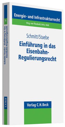 Einführung in das Eisenbahn-Regulierungsrecht von Bredt,  Stephan, Ernert,  Alexander, Förster,  Susanne, Kardetzky,  Martin, Lerche,  Christoph, Schmitt,  Thomas, Staebe,  Erik