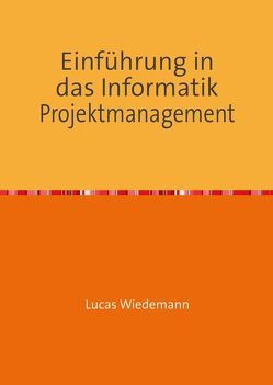 Einführung in das Informatik Projektmanagement von Wiedemann,  Lucas