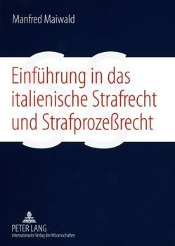 Einführung in das italienische Strafrecht und Strafprozeßrecht von Maiwald,  Manfred