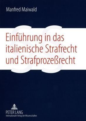 Einführung in das italienische Strafrecht und Strafprozeßrecht von Maiwald,  Manfred