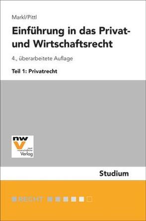 Einführung in das Privat- und Wirtschaftsrecht von Markl,  Christian, Pittl,  Raimund