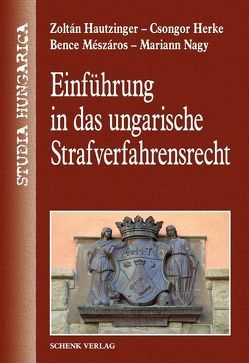 Einführung in das ungarische Strafverfahrensrecht von Hautzinger,  Zóltan, Herke,  Csongor, Mészáros,  Bence, Nagy,  Mariann