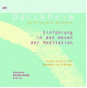 Einführung in das Wesen der Meditation von Dürckheim,  Karlfried Graf