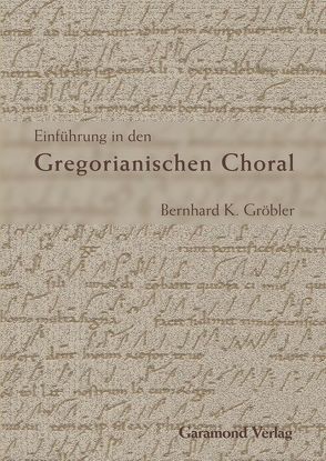 Einführung in den Gregorianischen Choral von Gröbler,  Bernhard K