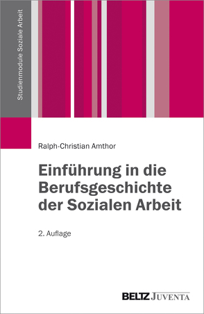 Einführung in die Berufsgeschichte der Sozialen Arbeit von Amthor,  Ralph-Christian