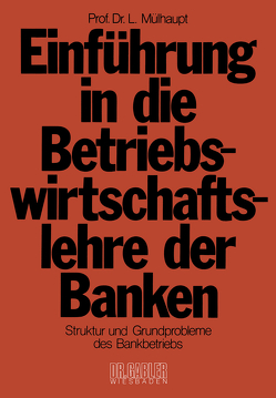 Einführung in die Betriebswirtschaftslehre der Banken von Mülhaupt,  Ludwig