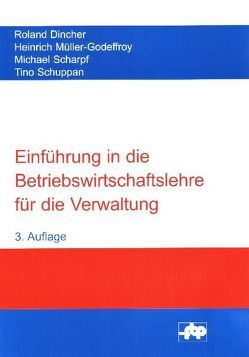 Einführung in die Betriebswirtschaftslehre für die Verwaltung von Dincher,  Roland, Müller-Godeffroy,  Heinrich, Scharpf,  Michael, Schuppan,  Tino