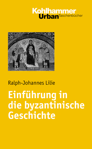 Einführung in die byzantinische Geschichte von Lilie,  Ralph-Johannes