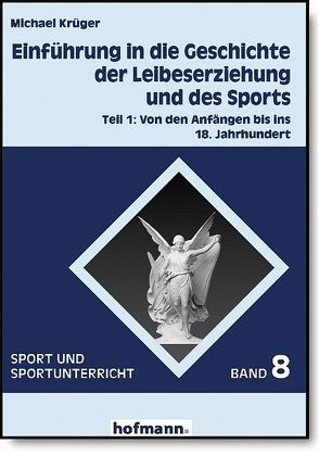 Einführung in die Geschichte der Leibeserziehung und des Sports von Grupe,  Ommo, Krüger,  Michael