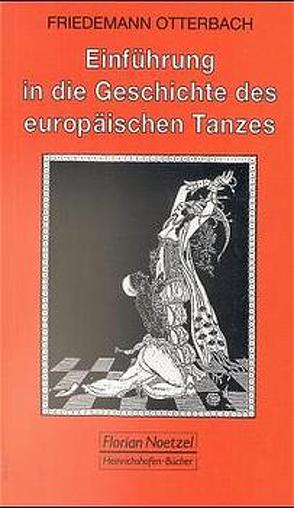Einführung in die Geschichte des europäischen Tanzes von Otterbach,  Friedemann, Schaal,  Richard