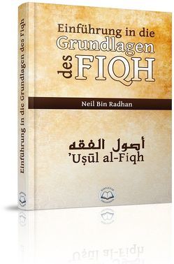 Einführung in die Grundlagen des Fiqh von Bin Radhan,  Neil