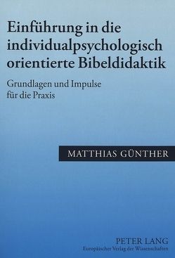 Einführung in die individualpsychologisch orientierte Bibeldidaktik von Günther,  Matthias