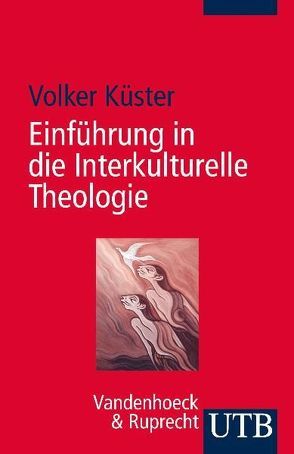 Einführung in die Interkulturelle Theologie von Küster,  Volker