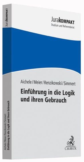 Einführung in die Logik und ihren Gebrauch von Aichele,  Alexander, Meier,  Jakob, Renzikowski,  Joachim, Simmert,  Sebastian