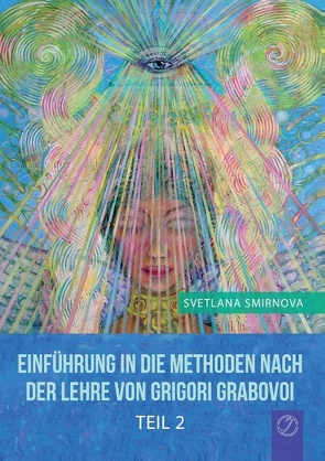 Einführung in die Methoden nach der Lehre von Grigori Grabovoi – Teil 2 von Smirnova,  Svetlana