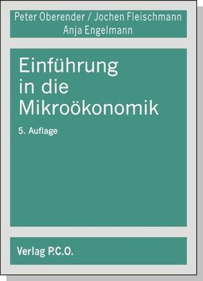 Einführung in die Mikroökonomik von Engelmann,  Anja S., Fleischmann,  Jochen, Oberender,  Peter O