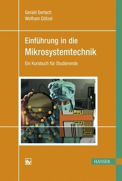 Einführung in die Mikrosystemtechnik von Dötzel,  Wolfram, Gerlach,  Gerald