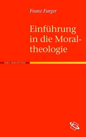 Einführung in die Moraltheologie von Furger,  Franz