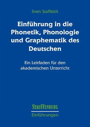 Einführung in die Phonetik, Phonologie und Graphematik des Deutschen von Staffeldt,  Sven