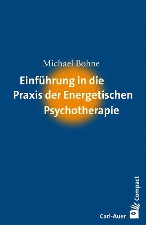 Einführung in die Praxis der Energetischen Psychotherapie von Bohne,  Michael