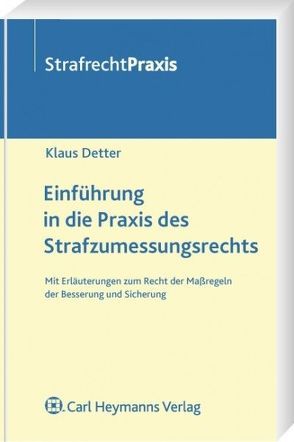 Einführung in die Praxis des Strafzumessungsrechts von Detter,  Klaus