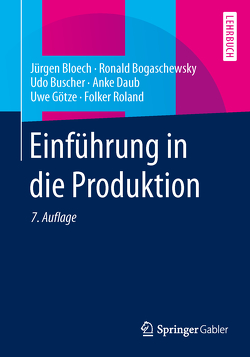 Einführung in die Produktion von Bloech,  Jürgen, Bogaschewsky,  Ronald, Buscher,  Udo, Daub,  Anke, Götze,  Uwe, Roland,  Folker