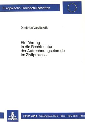 Einführung in die Rechtsnatur der Aufrechnungseinrede im Zivilprozess von Varvitsiotis,  Dimitrios