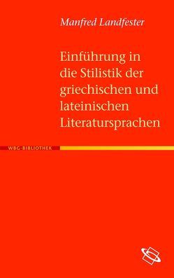 Einführung in die Stilistik der griechischen und lateinischen Literatursprachen von Kühn,  Barbara, Landfester,  Manfred